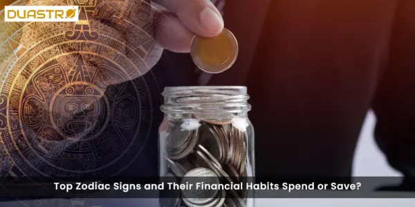 Top Zodiac Signs and Their Financial Habits Spend or Save?